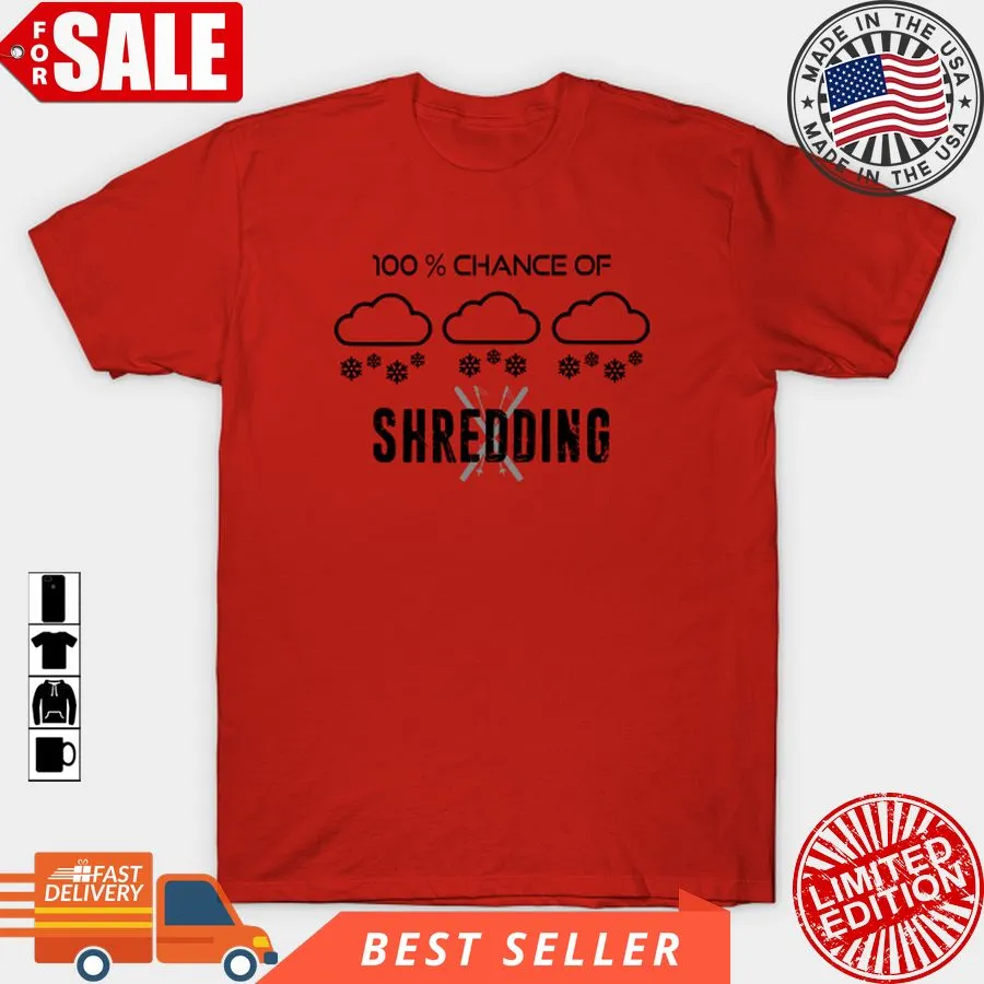 The cool 100% Chance Of Shredding Weather Forecast Skiing T Shirt, Hoodie, Sweatshirt, Long Sleeve Tank Top Unisex