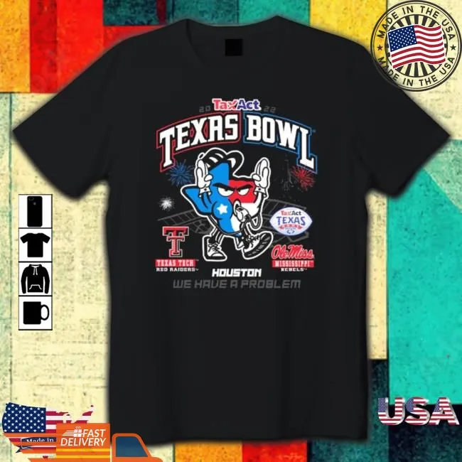 Be Nice 2022 Taxact Texas Bowl Texas Tech Vs Ole Miss We Have A Problem T Shirt SweatShirt