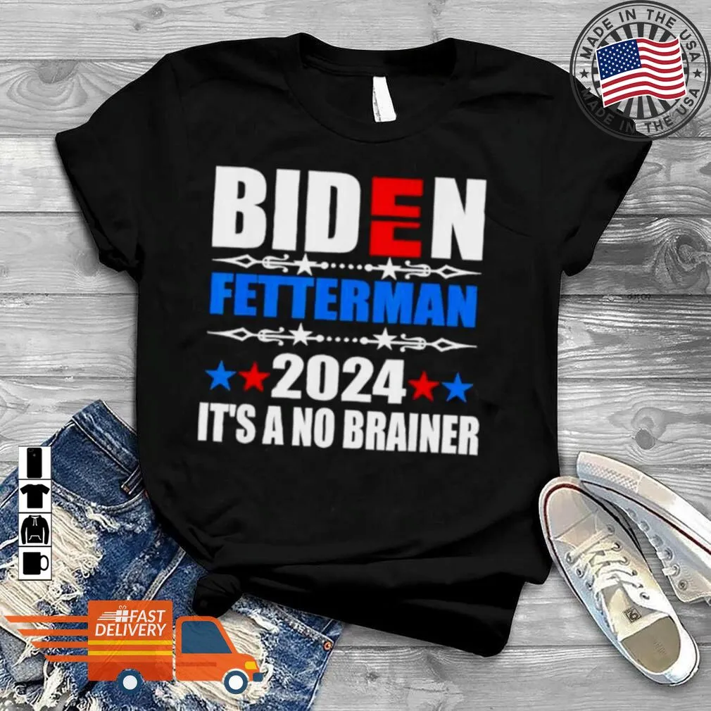 Best 2024 Biden Fetterman ItS A No Brainer Political Shirt Plus Size