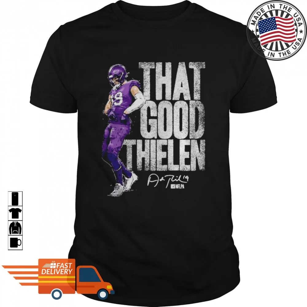 Hot Adam Thielen Minnesota Vikings That Good Thielen Shirt Plus Size