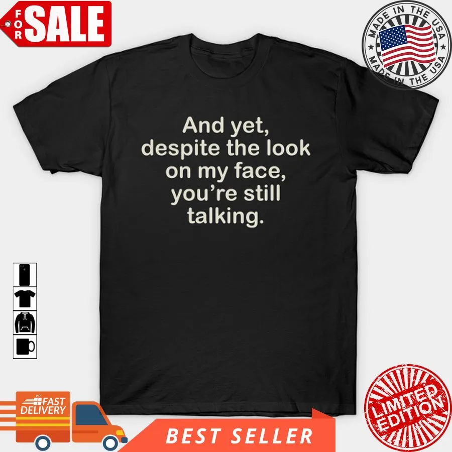 Vintage And Yet, Despite The Look On My Face, You're Still Talking T Shirt, Hoodie, Sweatshirt, Long Sleeve Youth T-Shirt