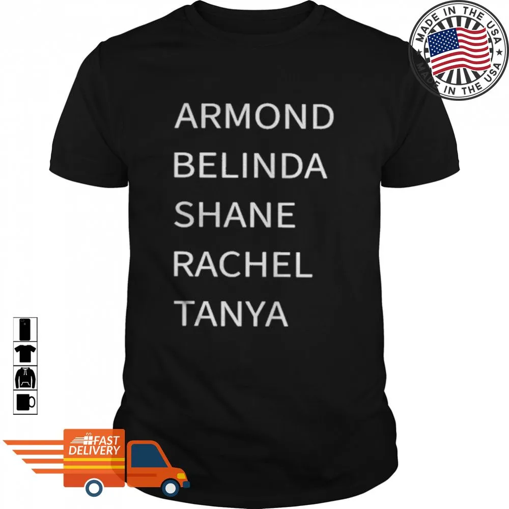 Awesome Armond Belinda Shane Rachel Tanya T Shirt SweatShirt