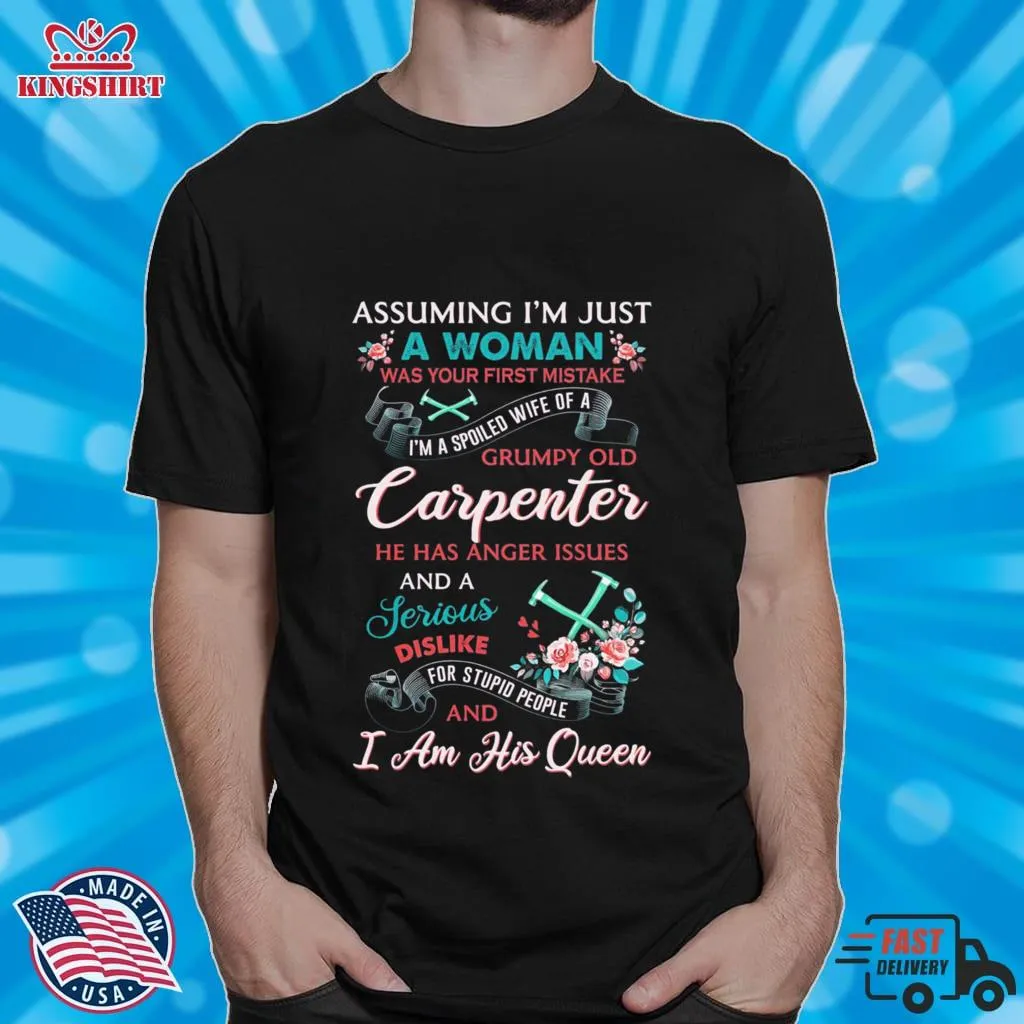 Funny Assuming IM Just A Woman Was Your First Mistake Grumpy Old Carpenter Shirt Unisex Tshirt