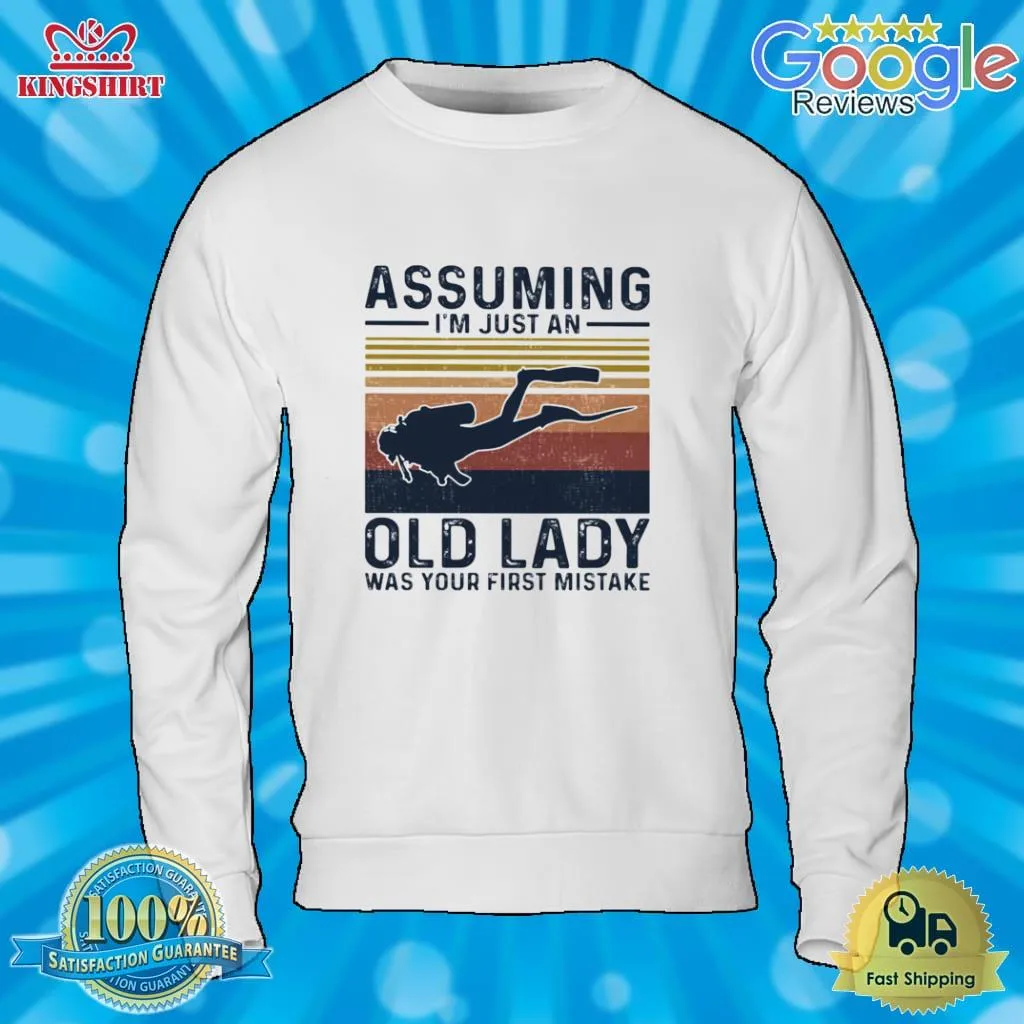Vintage Assuming IM Just An Old Lady Was Your First Mistake Scuba Diving Vintage Shirt Size up S to 4XL