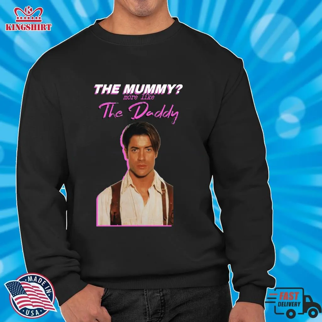 Original Brendan Fraser The Mummy More Like The Daddy Classic T Shirt Size up S to 4XL