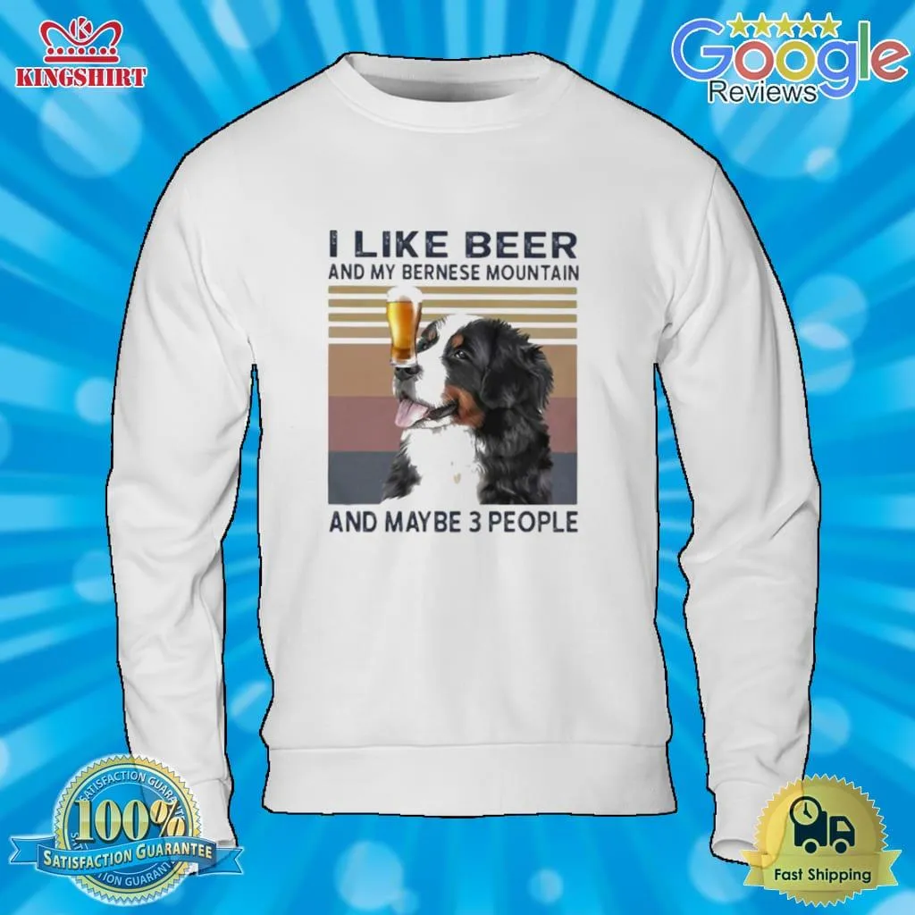 Oh I Like Beer And My Bernese Mountain And Maybe 3 People Vintage Retro Shirt Size up S to 4XL