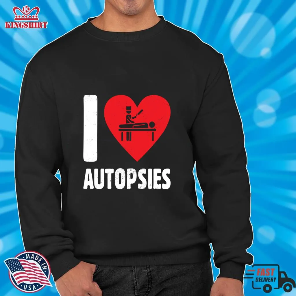 Official I LOVE AUTOPSIES SOMBER FUNERAL SERVICE MORTUARY OWNER Classic T Shirt Shirt