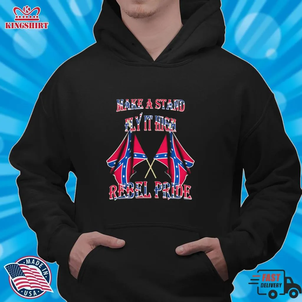 Awesome Make A Stand Fly It High Rebel Pride Flags Shirt SweatShirt