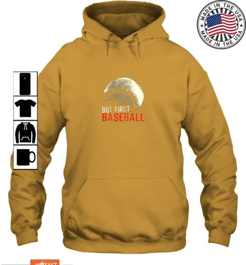 Original Baseball Lover Shirt But First Baseball Hoodie  Tshirts Size up S to 4XL