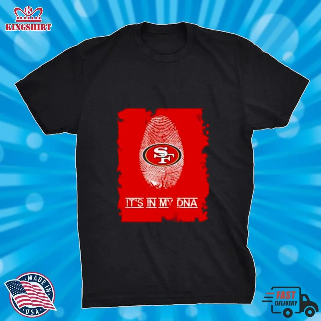 Romantic Style ItS In My Dna San Francisco 49Ers Shirt Unisex Tshirt