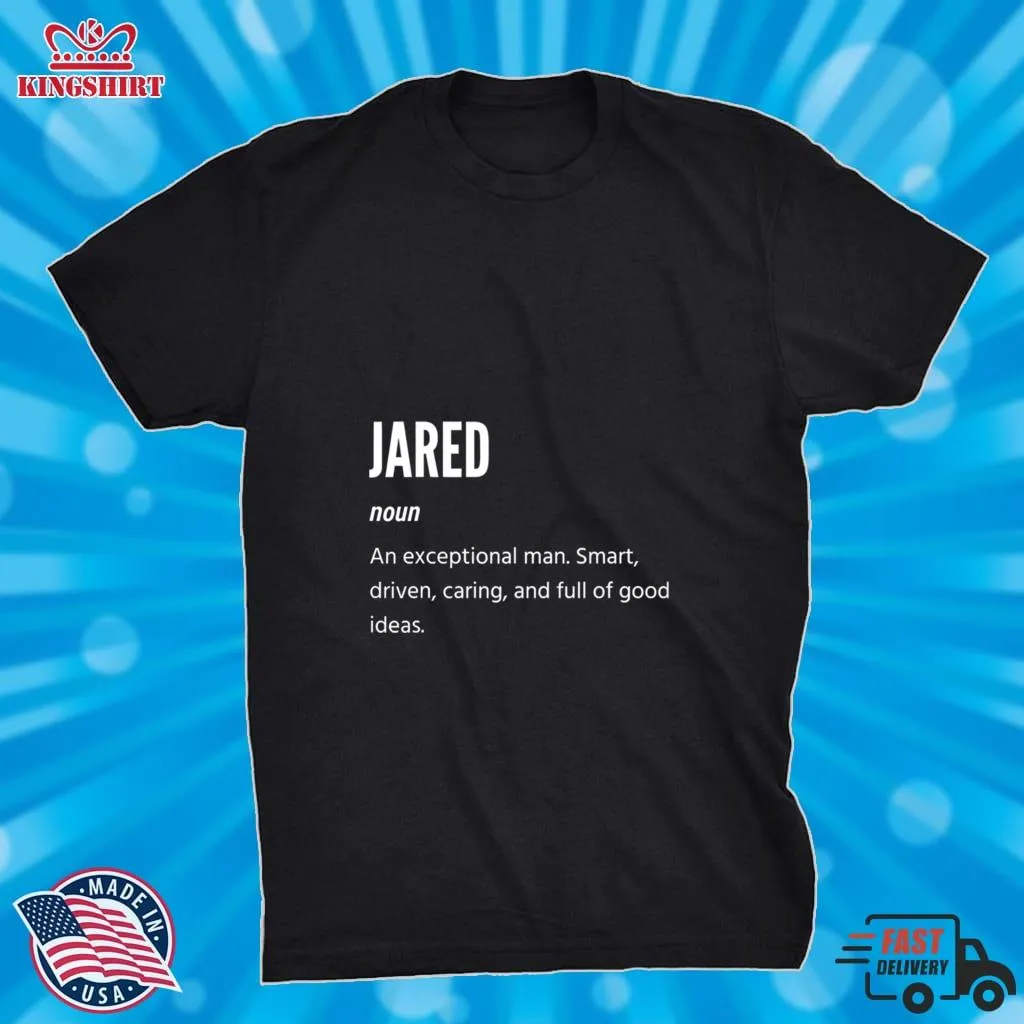 Funny Jared Definition Noun An Exceptional Man Smart Driven Caring And Full Of Good Ideas Shirt Plus Size