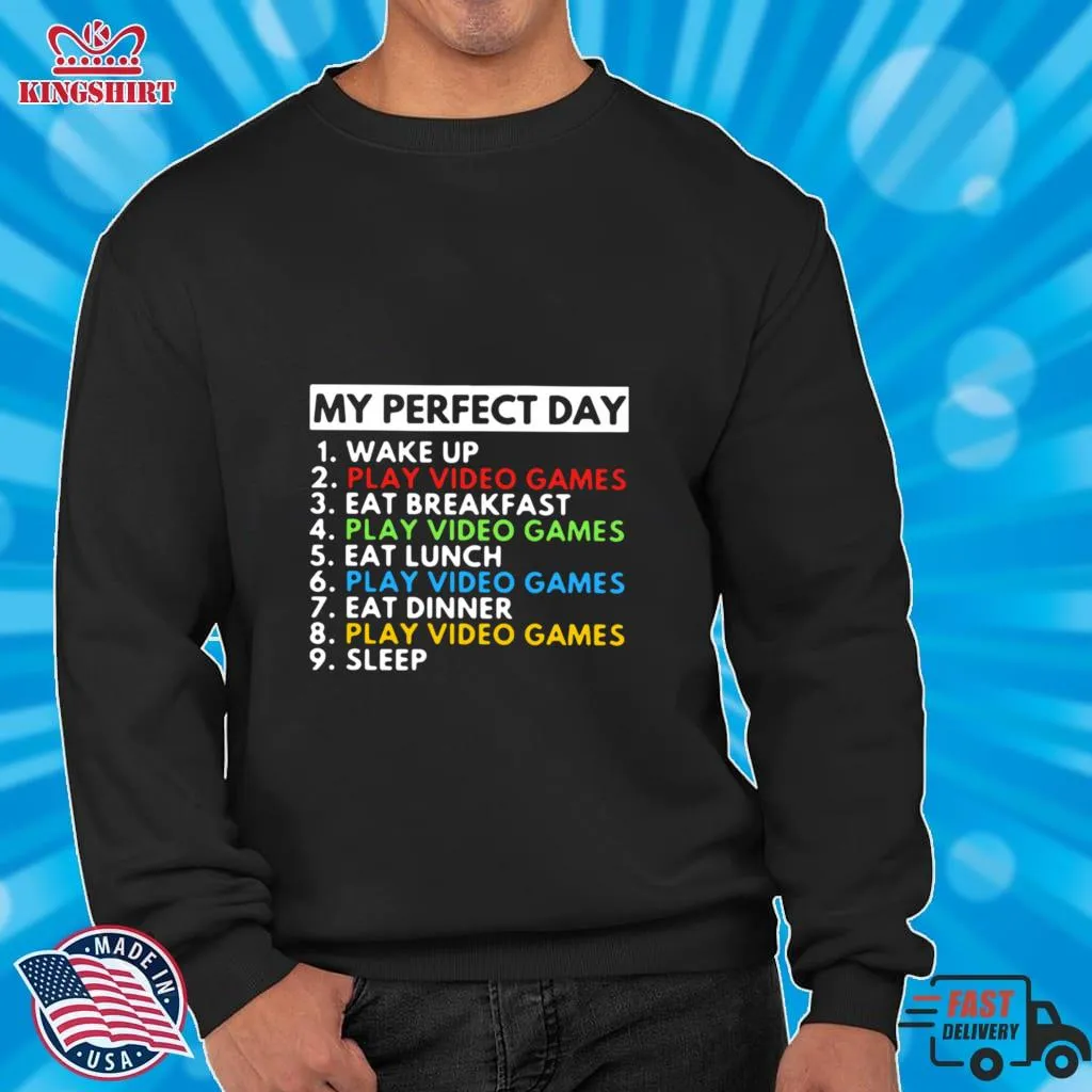Best My Perfect Day Wake Up Play Video Games Eat Breakfast Play Video Games Eat Lunch Shirt