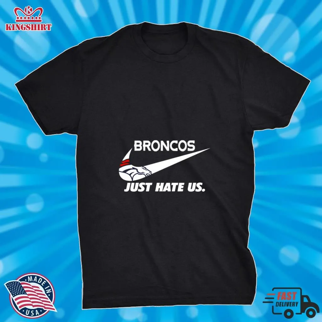 Top Nike Denver Broncos Just Hate Us Shirt Plus Size