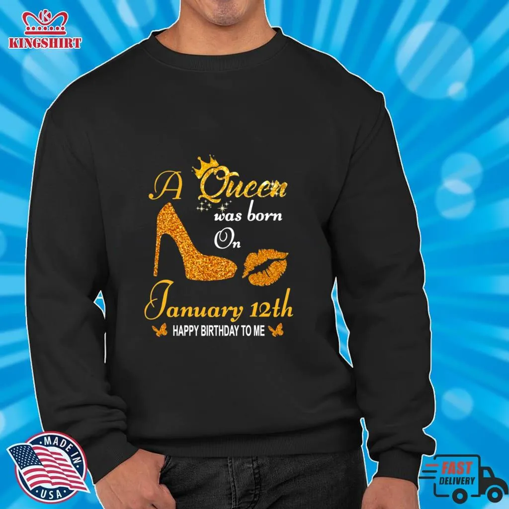 Official A Queen Was Born On 12Th January Happy Birthday To Me Shirt Shirt
