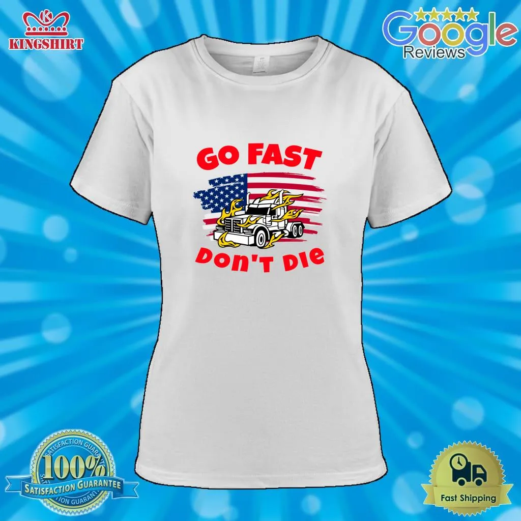 Be Nice American Trucker, Go Fast Don't Die Wr Classic T Shirt Plus Size