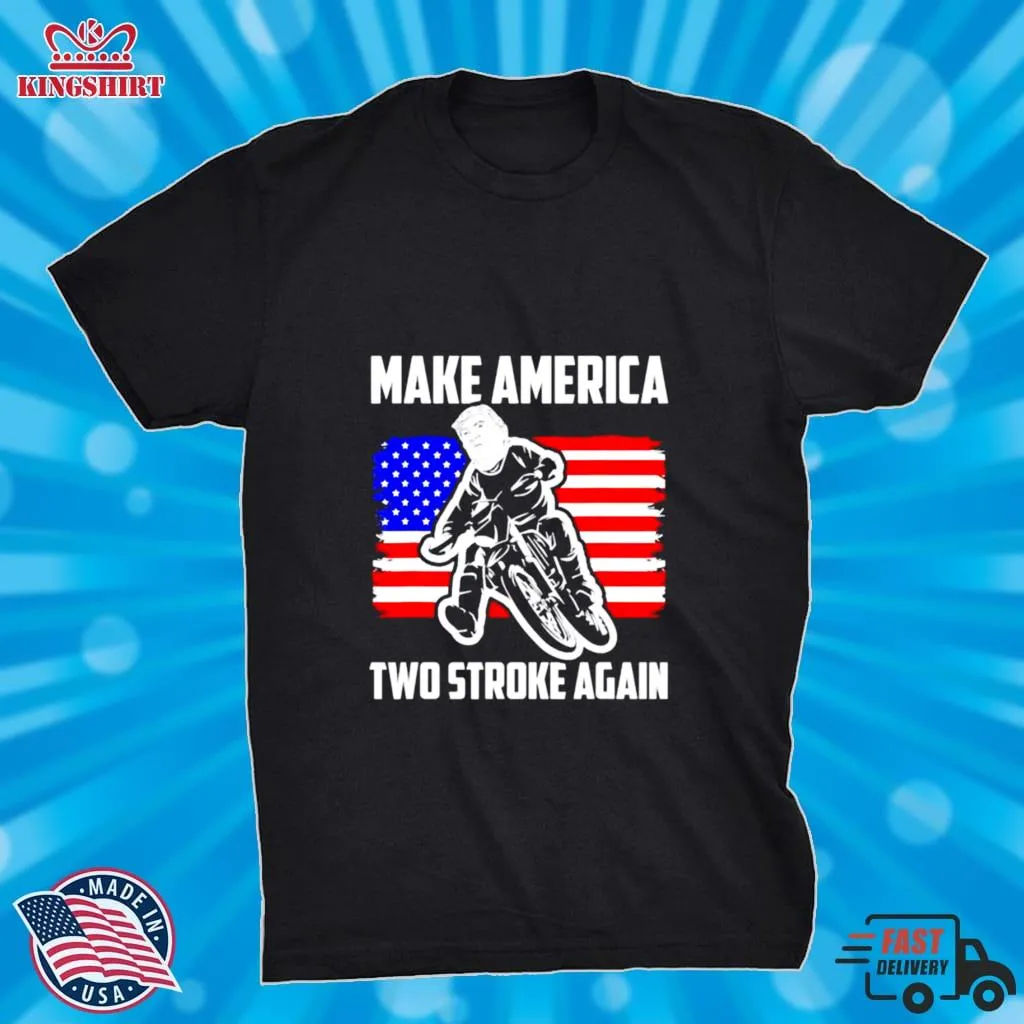 Original Make America Two Stroke Again Biker For Trump American Flag Shirt Shirt