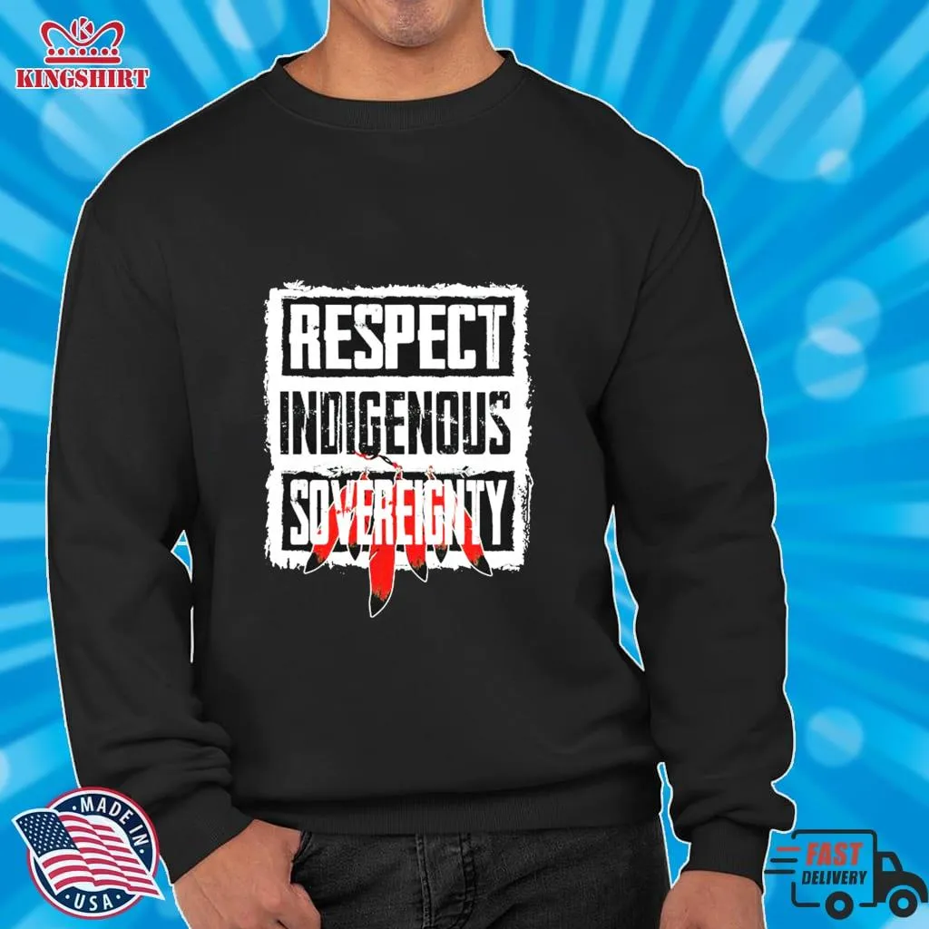 Awesome Respect Indigenous Sovereignty Shirt SweatShirt