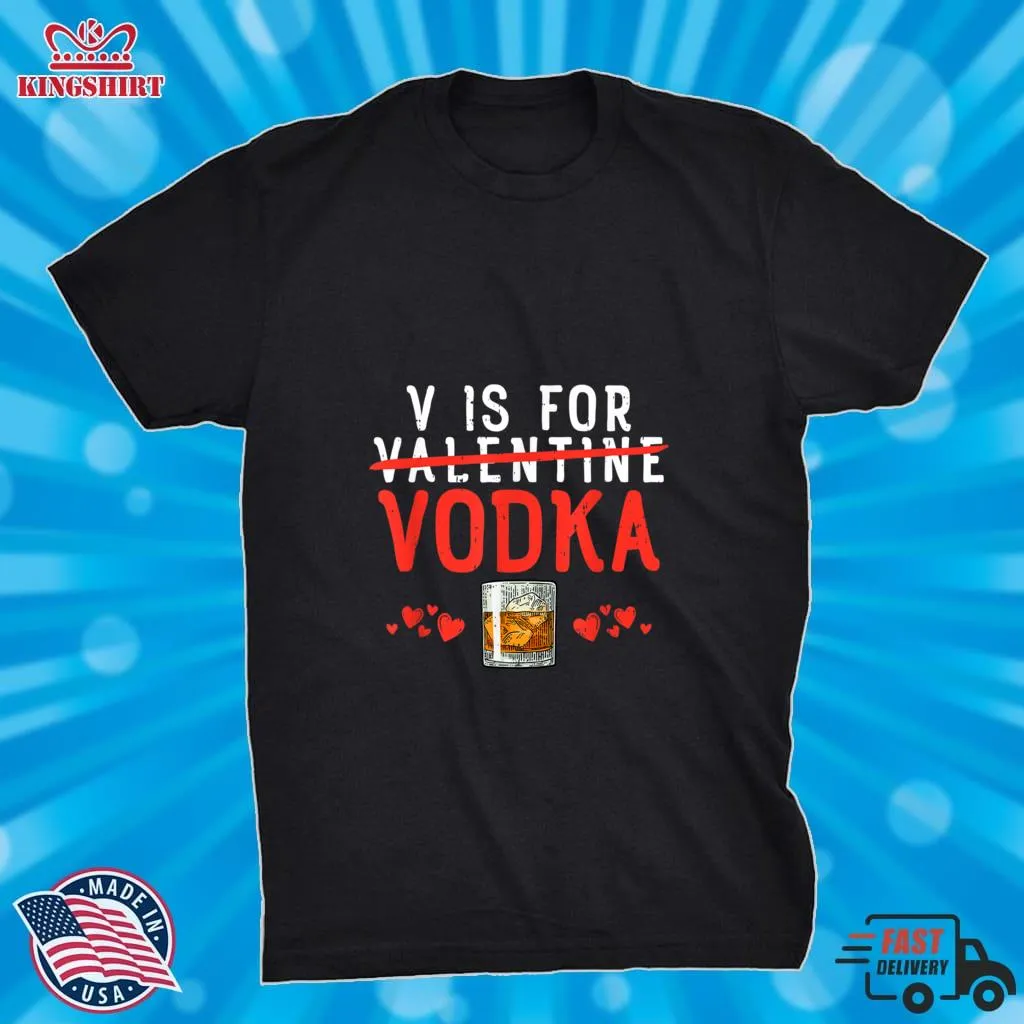 Romantic Style V Is For Vodka Shirt Valentines Day T Shirt Unisex Tshirt