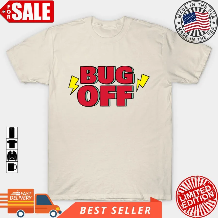 Funny Bug Off T Shirt, Hoodie, Sweatshirt, Long Sleeve Unisex Tshirt