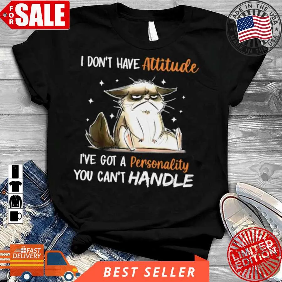 Funny Cat I DonT Have Attitude IVe Got A Personality You CanT Handle Shirt Plus Size
