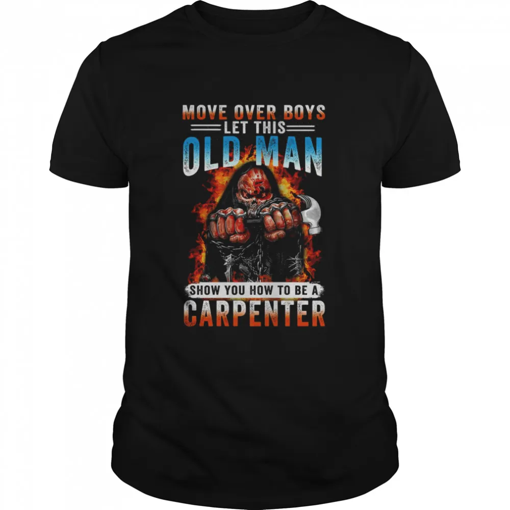Free Style Death Move Over Boys Let This Old Man Show You How To Be A Carpenter Shirt Women T-Shirt