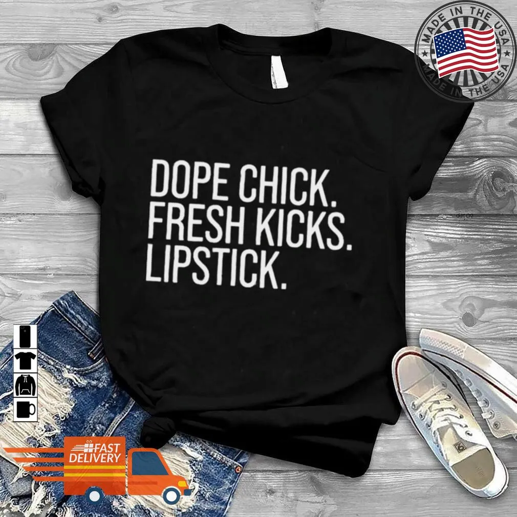 Pretium Dope Chick Fresh Kicks Lipstick T Shirt Hoodie