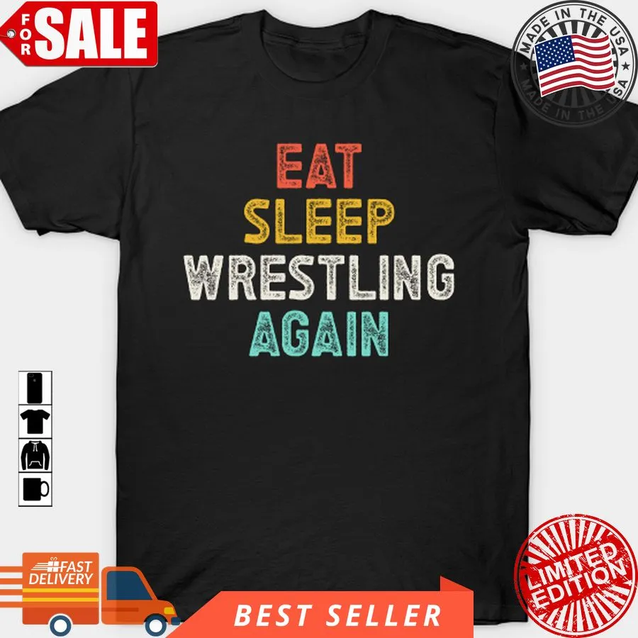 Best Eat Sleep Wrestling Again Funny Quote T Shirt, Hoodie, Sweatshirt, Long Sleeve Shirt