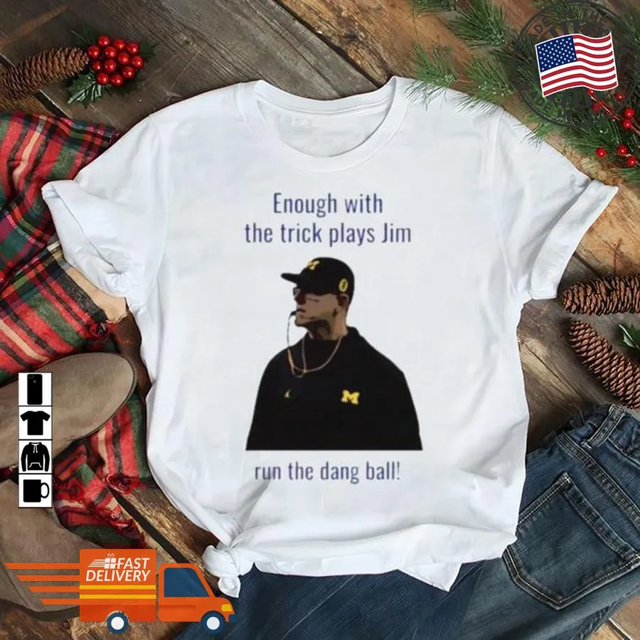 Oh Enough With The Trick Plays Jim Run The Dang Ball Shirt Long Sleeve