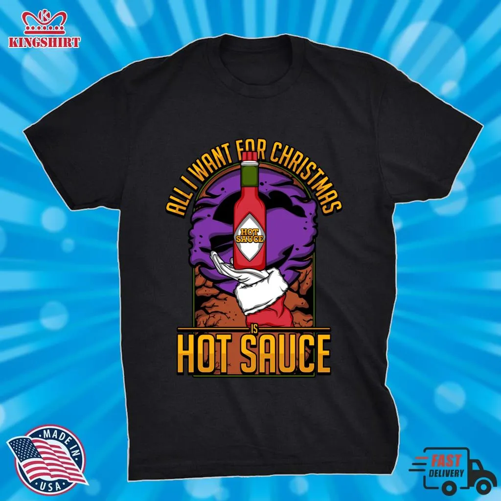 Original All I Want For Christmas Is Hot Sauce  Classic T Shirt Size up S to 4XL