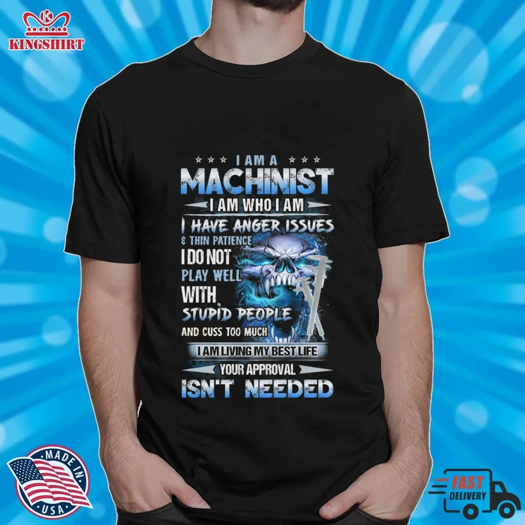 Official I Am A Machinist I Am Who I Am I Have Anger Issues Skull Shirt Shirt