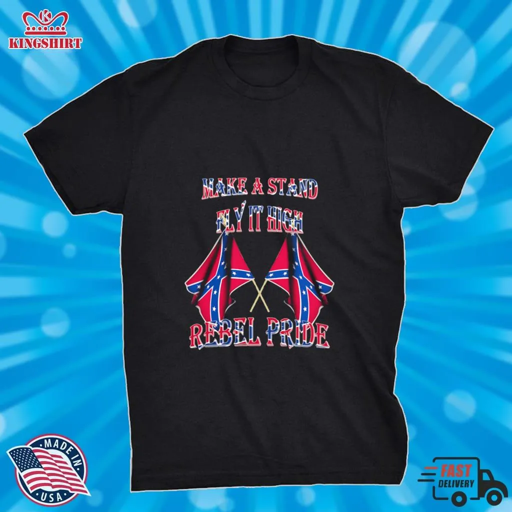 Awesome Make A Stand Fly It High Rebel Pride Flags Shirt SweatShirt