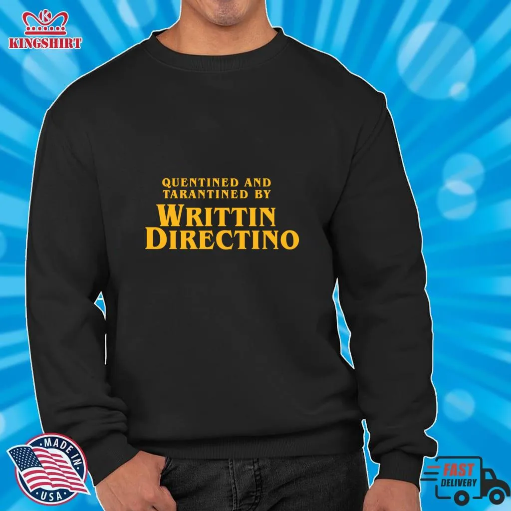 Awesome Quentined And Tarantined By Writtin Directino T Shirt Classic T Shirt SweatShirt