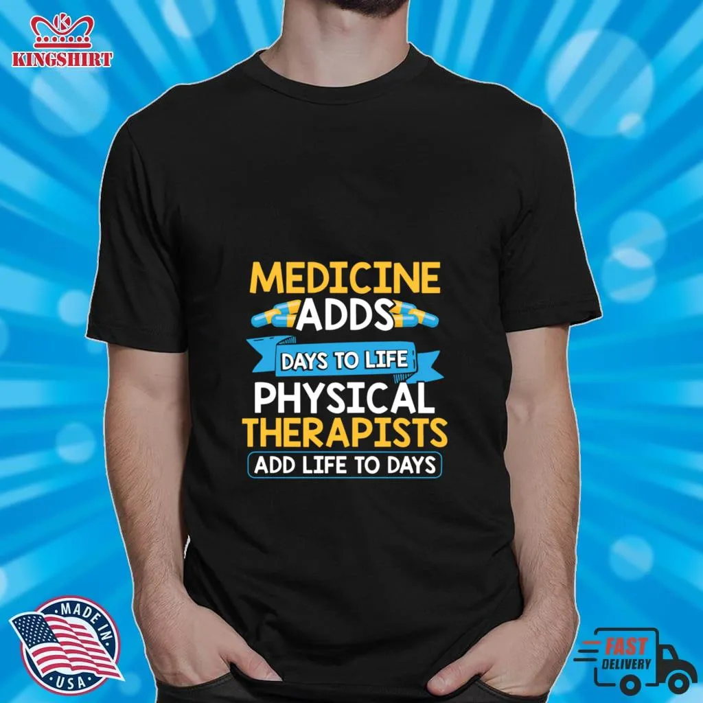 The cool Medicine Adds Days To Life Physical Therapists Add Life To Days Shirt Tank Top Unisex