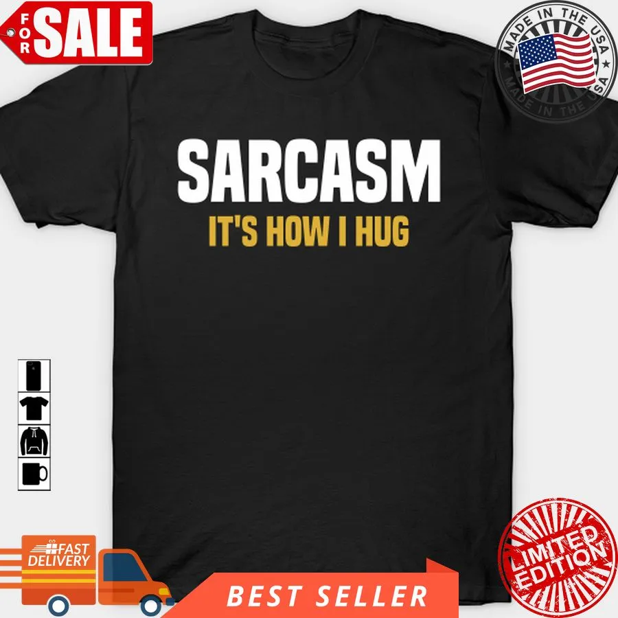 Original Funny Novelty   Sarcasm It's How I Hug T Shirt, Hoodie, Sweatshirt, Long Sleeve Shirt