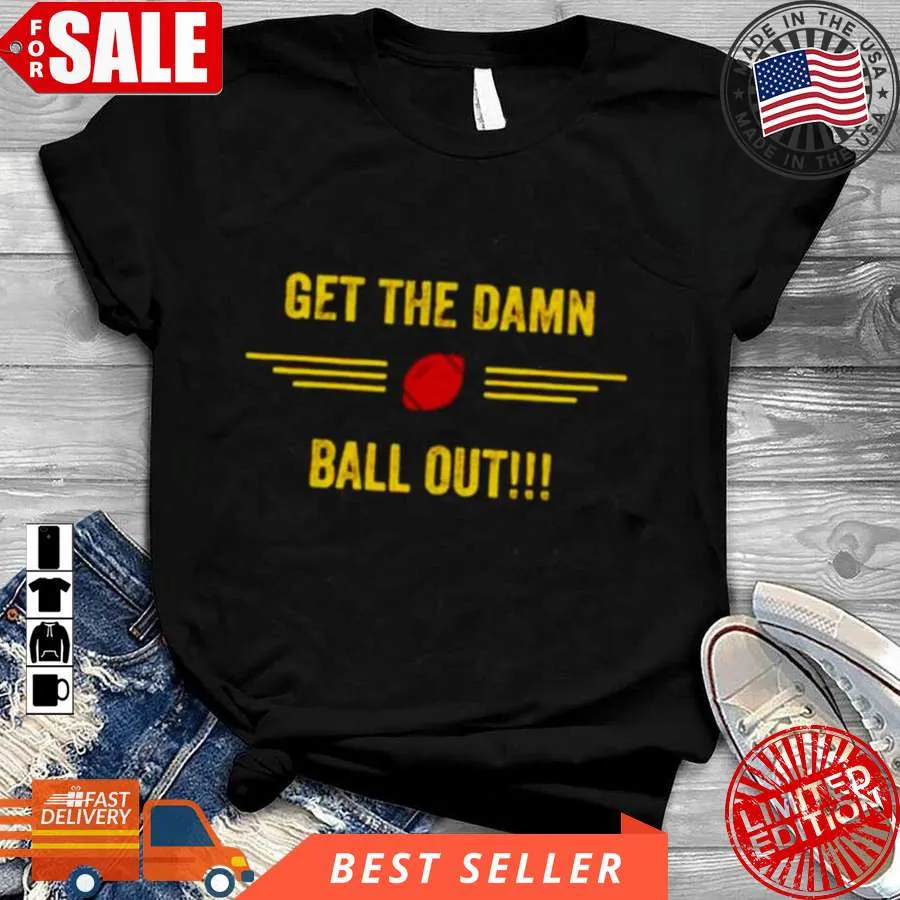 Vintage Get The Damn Ball Out Shirt Size up S to 4XL