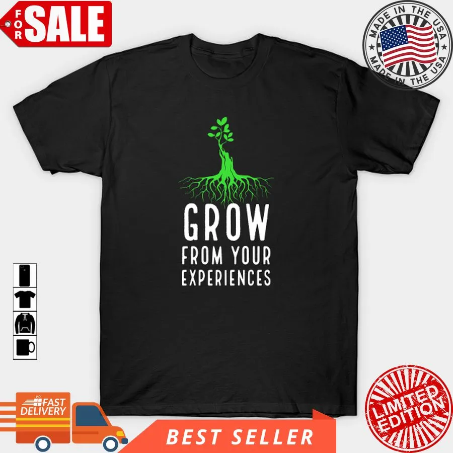 Official Grow From Your Experiences T Shirt, Hoodie, Sweatshirt, Long Sleeve Shirt