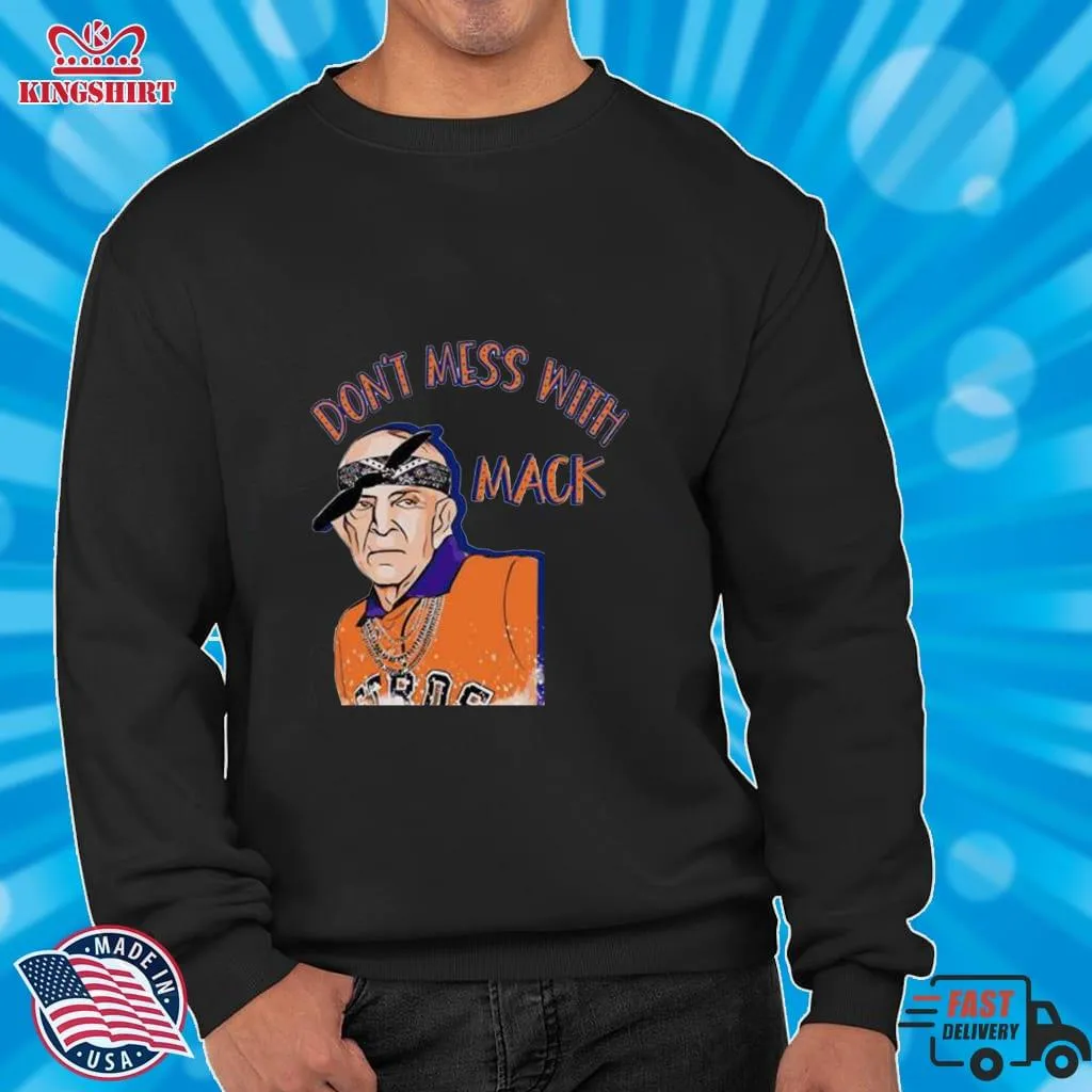 Oh Mattress Mack Dont Mess With Mack Shirt Size up S to 4XL