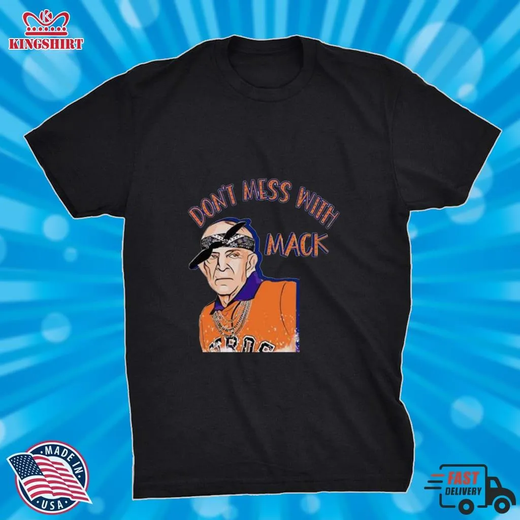 Oh Mattress Mack Dont Mess With Mack Shirt Size up S to 4XL