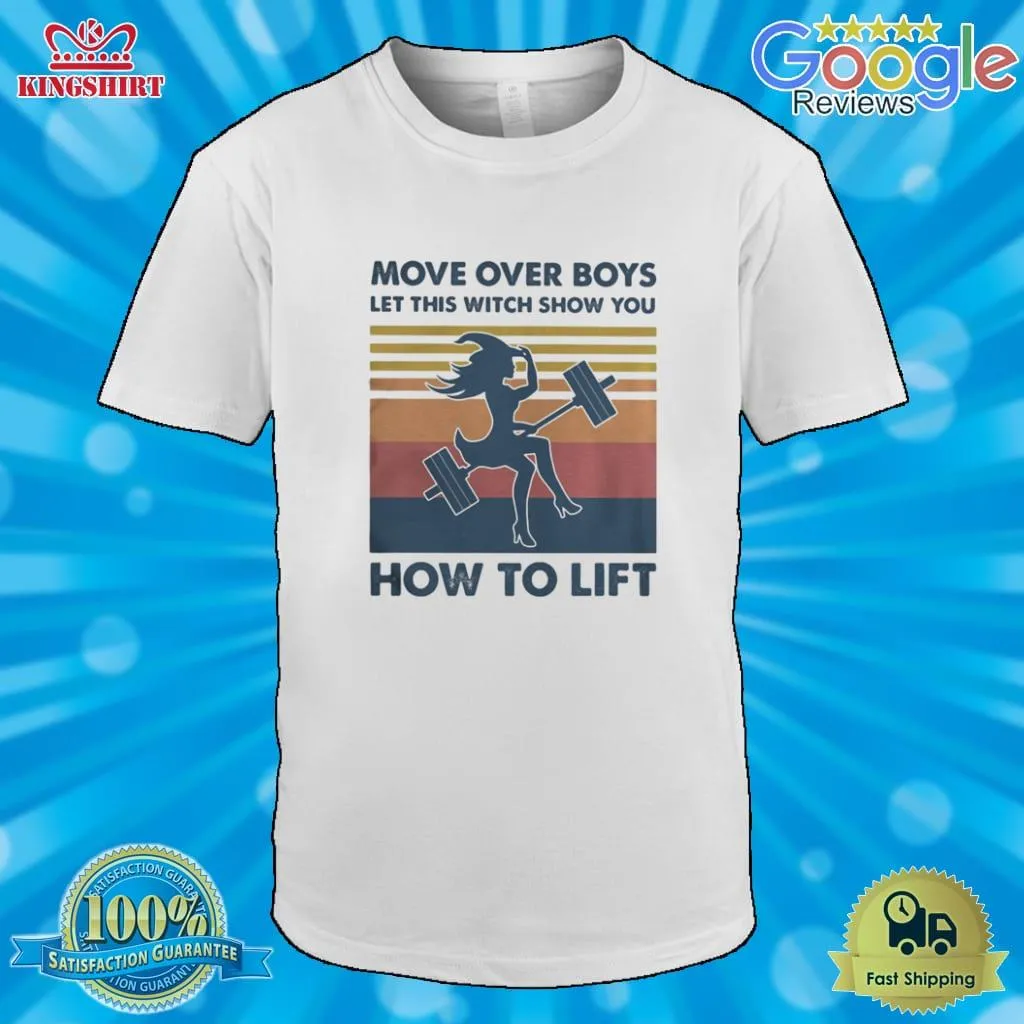 Romantic Style Move Over Boys Let This Witch Show You How To Lift Vintage Retro Shirt Unisex Tshirt