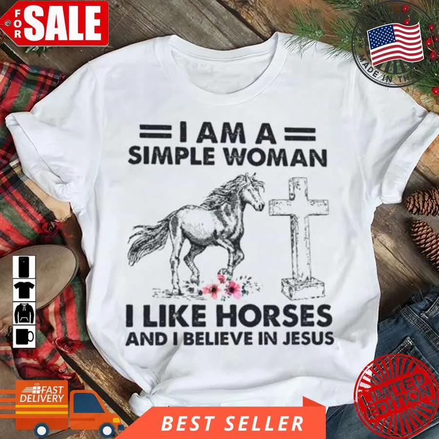 Pretium I Am A Simple Woman I Like Horses And I Believe In Jesus Shirt Plus Size