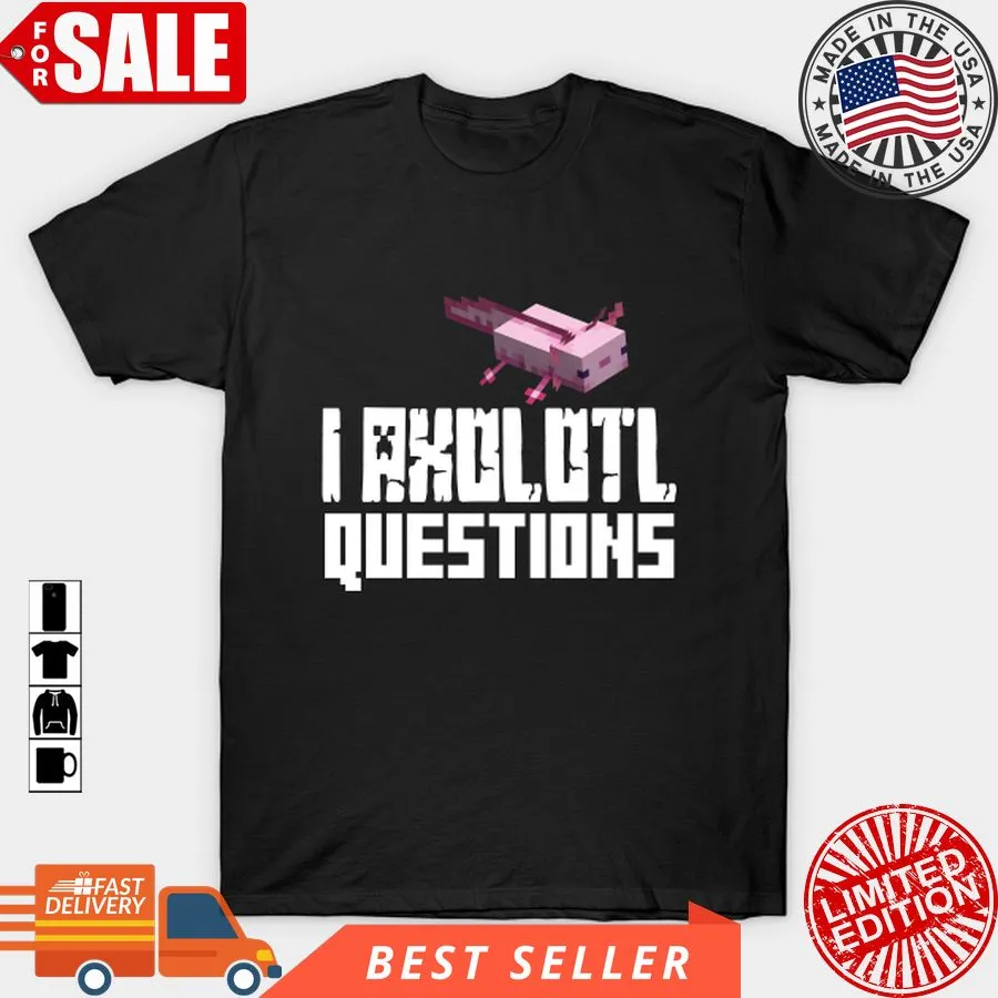 Free Style I Axolotl Questions T Shirt, Hoodie, Sweatshirt, Long Sleeve Women T-Shirt