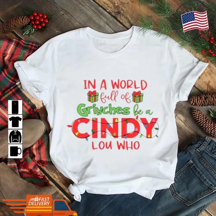Official In A World Full Of Grinches Be A Cindy Lou Who Light Christmas Shirt Shirt