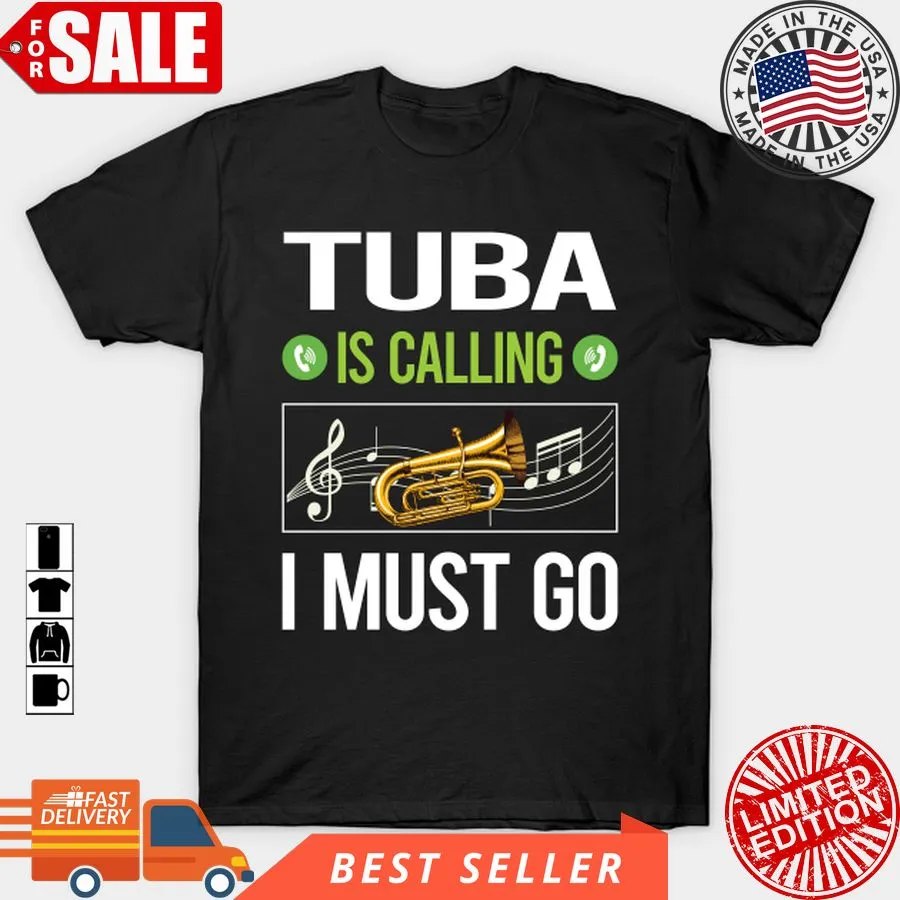 Funny It Is Calling I Must Go Tuba T Shirt, Hoodie, Sweatshirt, Long Sleeve Unisex Tshirt