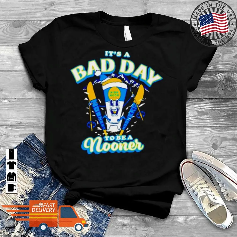 Hot ItS A Bad Day To Be A Nooner Ski Club Shirt Plus Size