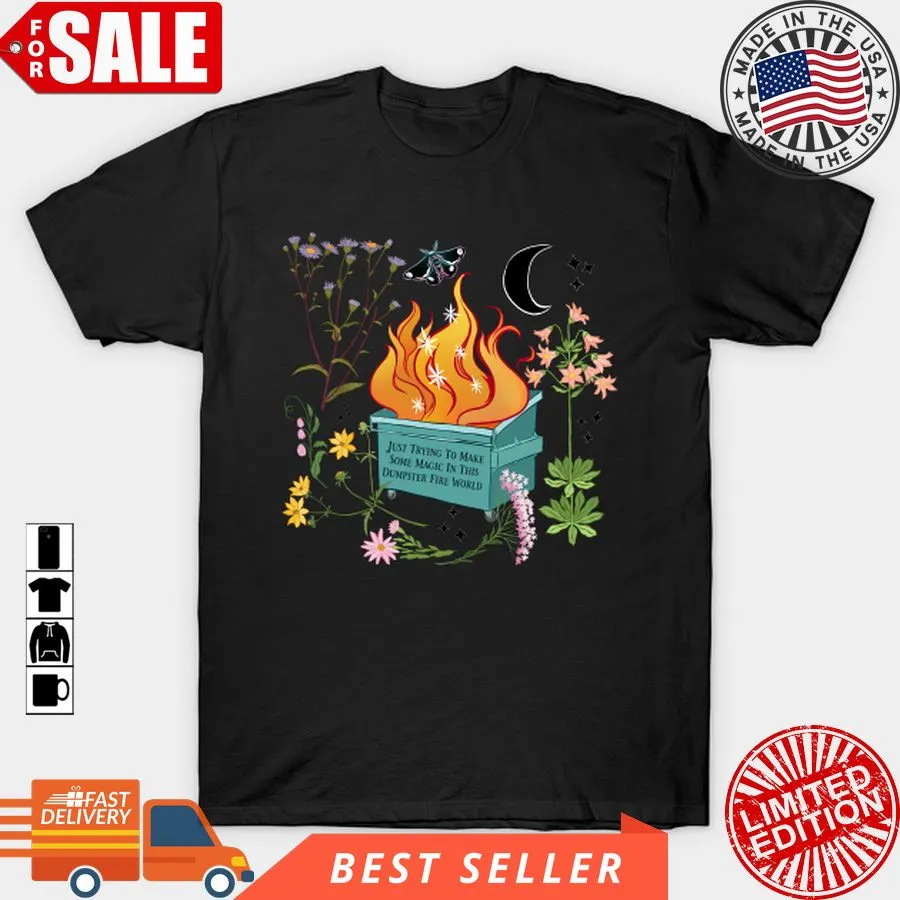 Oh Just Trying To Make Some Magic In This Dumpster Fire World T Shirt, Hoodie, Sweatshirt, Long Sleeve Youth T-Shirt