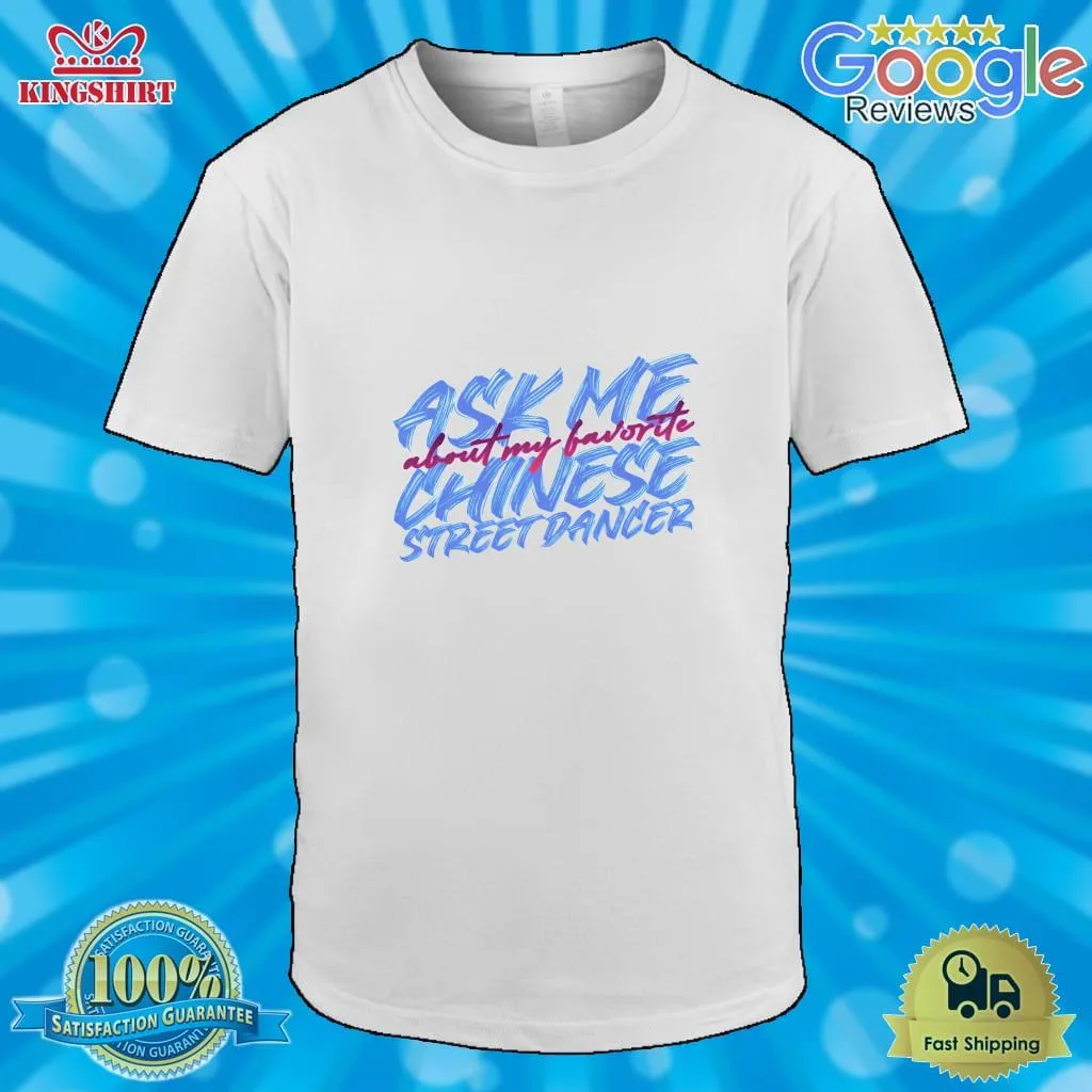 Original Ask Me About My Favorite Chinese Street Dancer Classic T Shirt