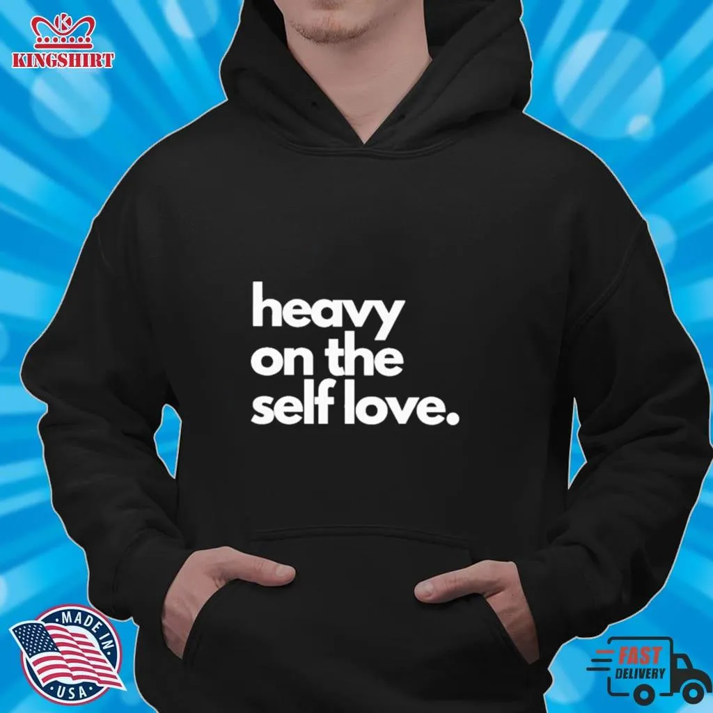 Pretium Heavy On The Self Love Shirt Hoodie