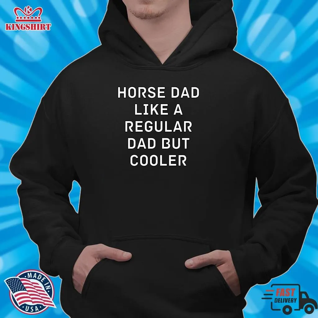 Pretium Horse Dad Like A Regular Dad But Cooler Essential T Shirt Hoodie