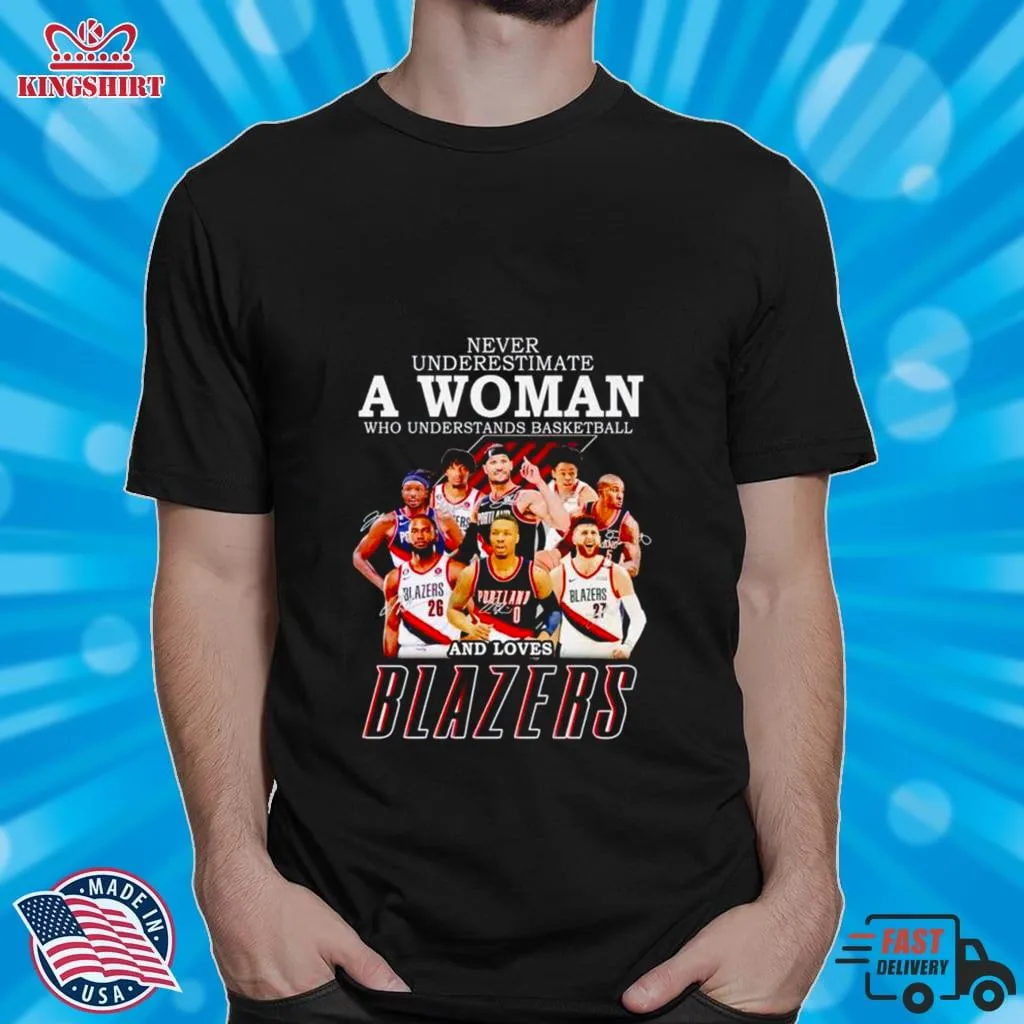 Pretium Never Underestimate A Woman Who Understands Basketball And Loves Blazers Signatures T Shirt Plus Size