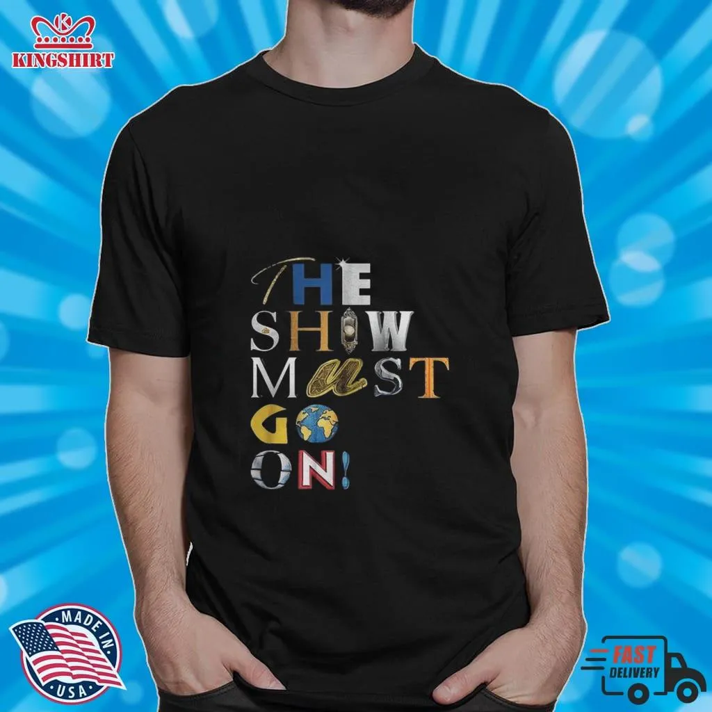 Free Style The Show Must Go On Shirt Unisex Tshirt